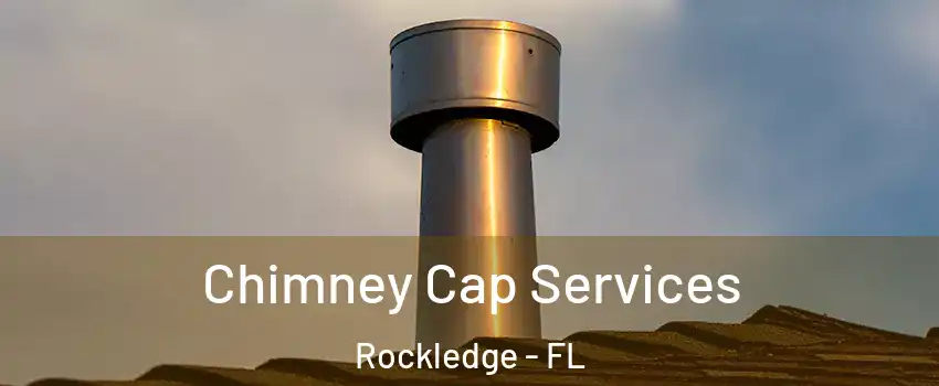  Chimney Cap Services Rockledge - FL