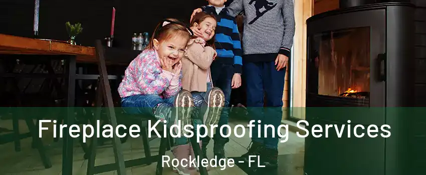  Fireplace Kidsproofing Services Rockledge - FL