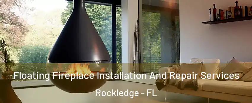 Floating Fireplace Installation And Repair Services Rockledge - FL