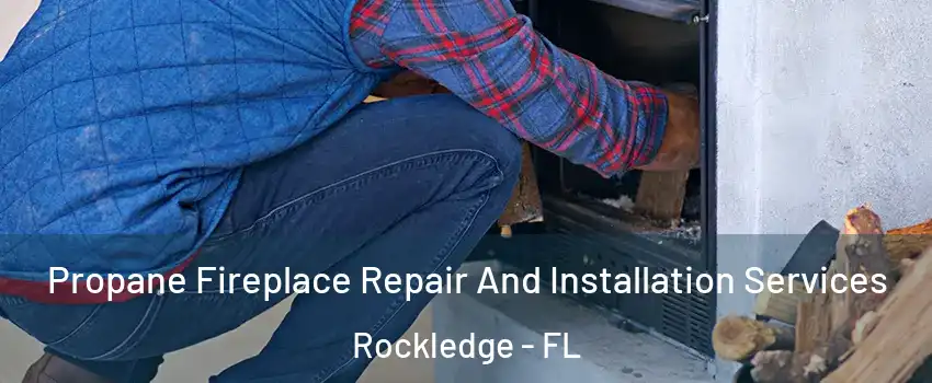  Propane Fireplace Repair And Installation Services Rockledge - FL