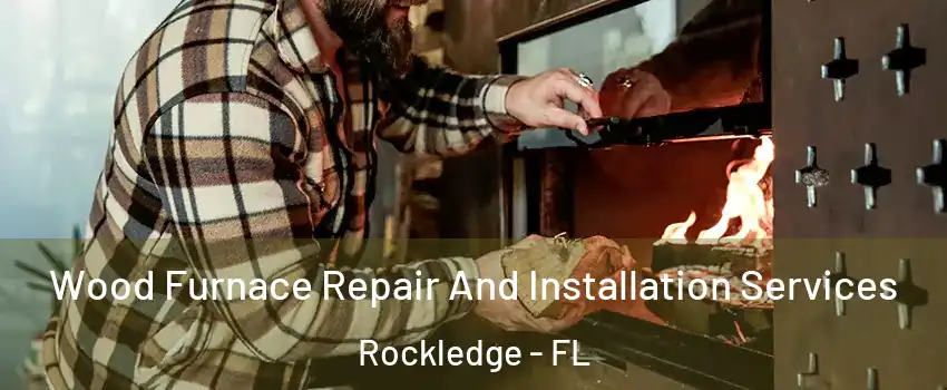  Wood Furnace Repair And Installation Services Rockledge - FL